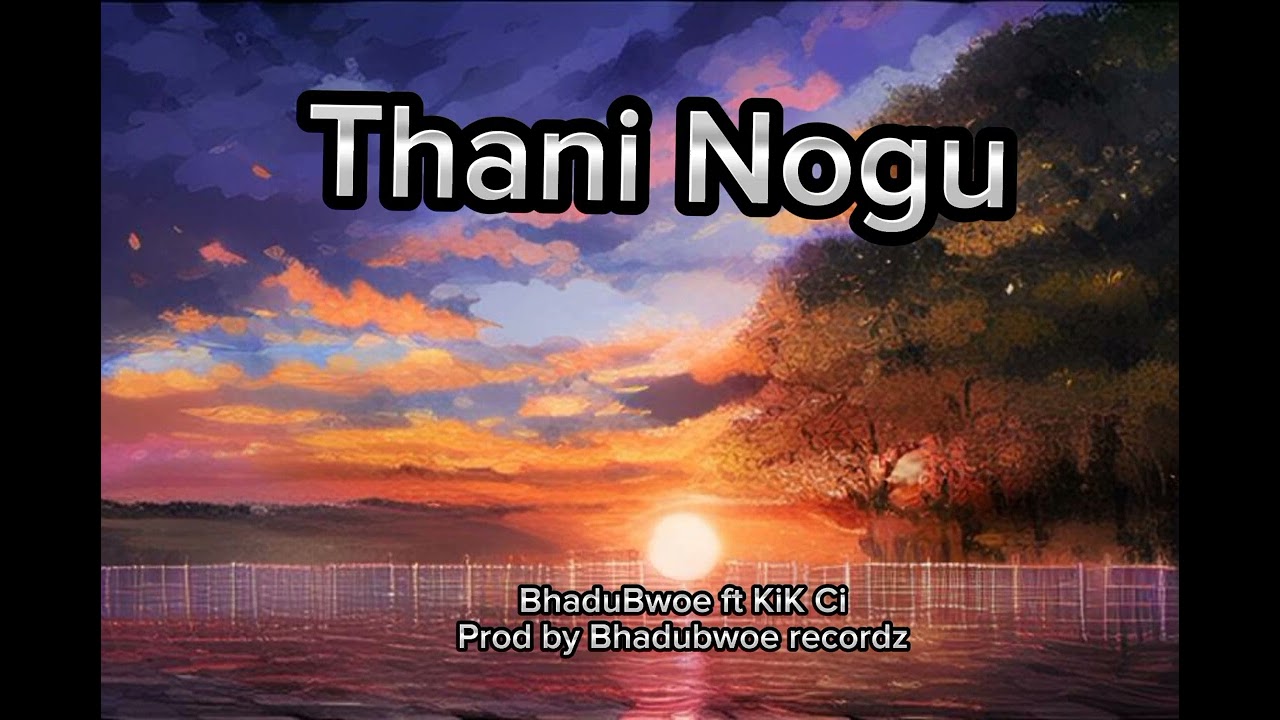 Thani Nogu- KiKz ft Bhadubwoe