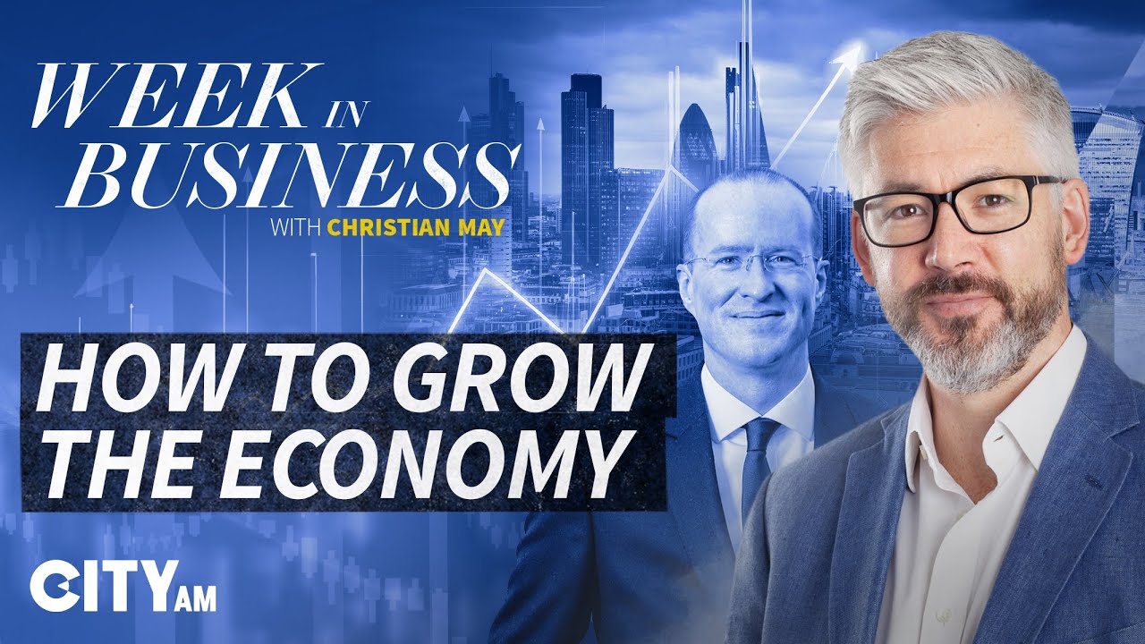 How to actually grow the UK economy | Week in Business