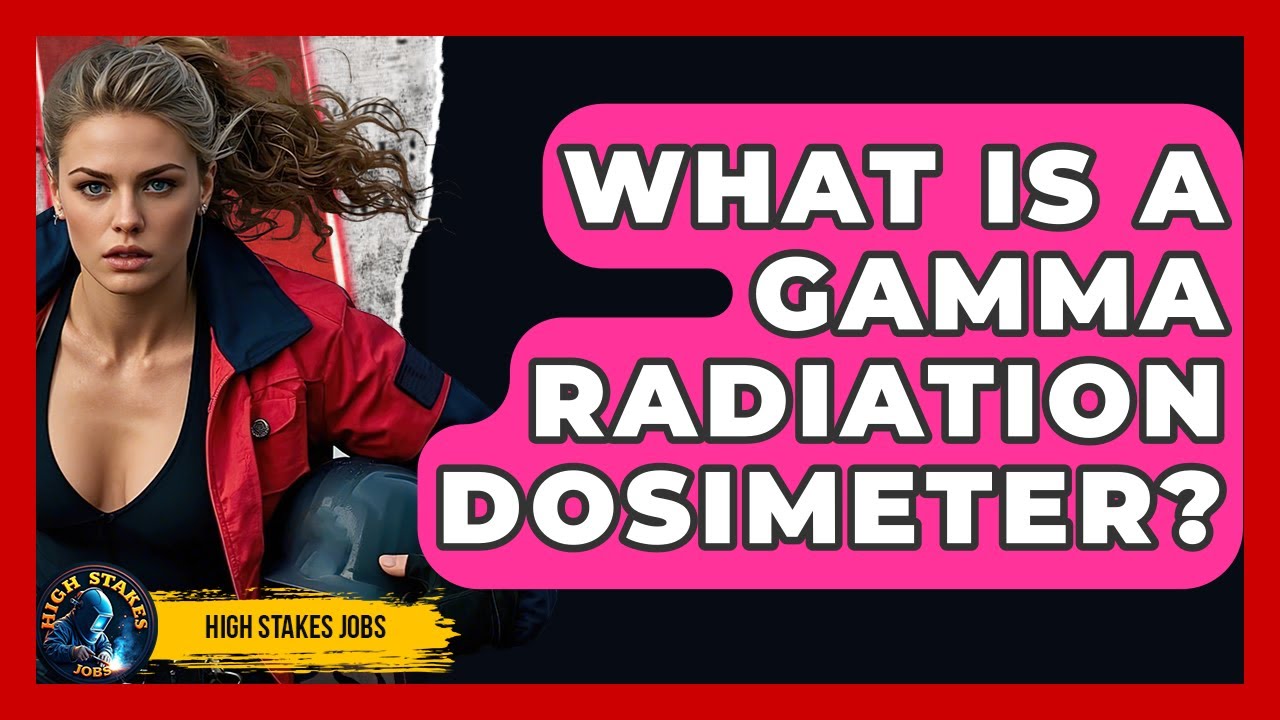 What Is A Gamma Radiation Dosimeter? - High Stakes Jobs