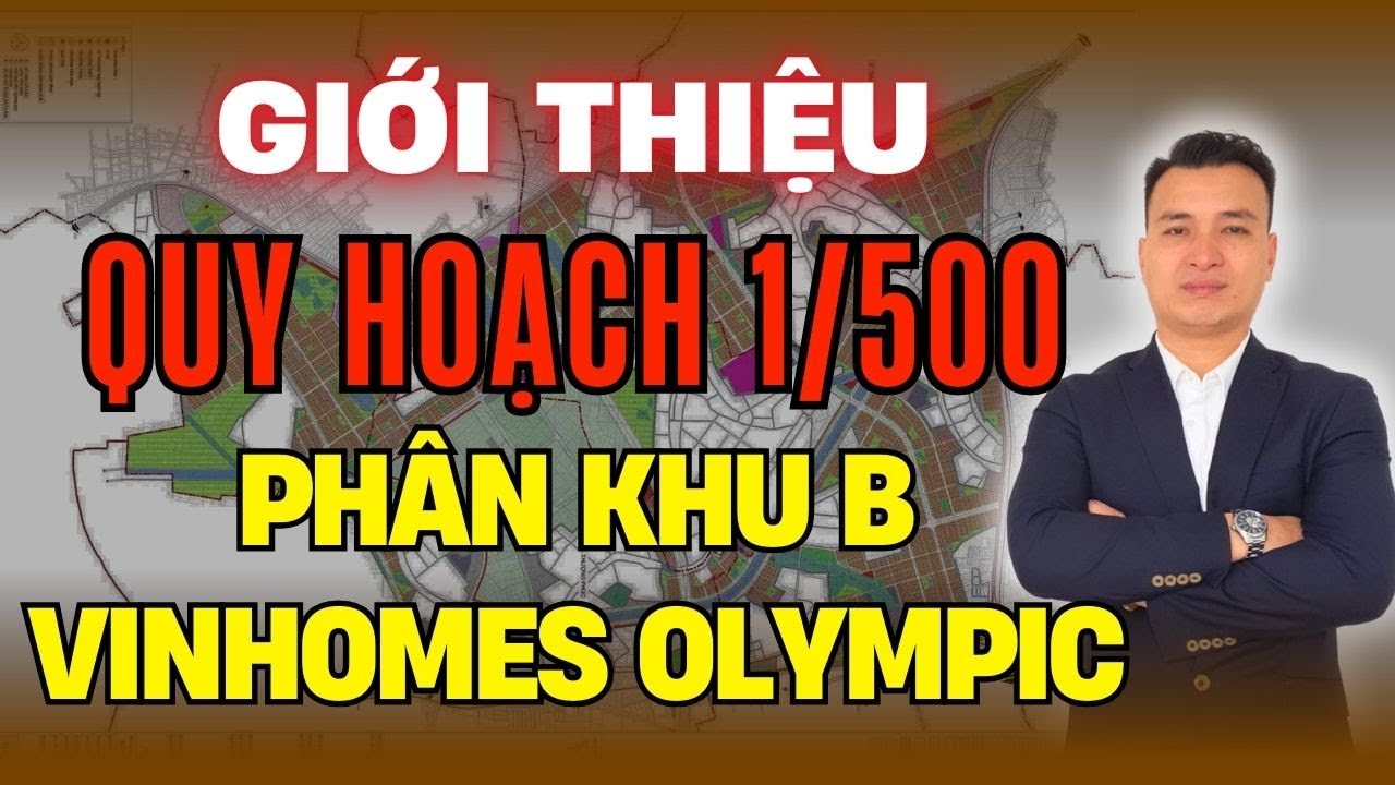 Giới Thiệu Quy Hoạch 1/500 Của Phân Khu B Dự Án Vinhomes Olympic | NHÀ TỐT