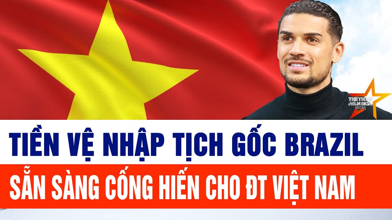 Tiền vệ gốc Brazil sẵn sàng cống hiến cho đội tuyển Việt Nam