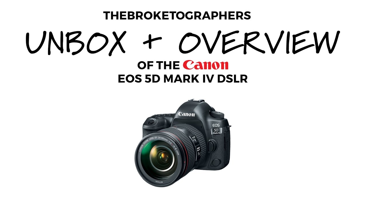 Unboxing and Overview of the Canon 5D Mark IV // The Broketographers