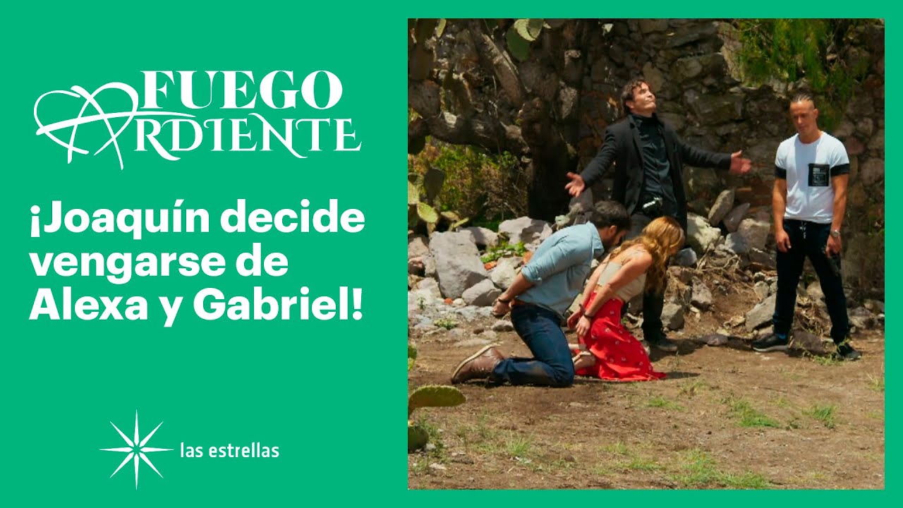 Fuego ardiente: ¡Joaquín secuestra a Alexa y a Gabriel! | Gran Final | Las Estrellas
