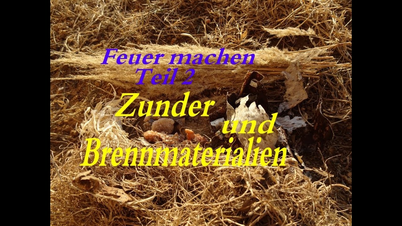 Feuer machen Teil 2  Zunder und Brennmaterialien