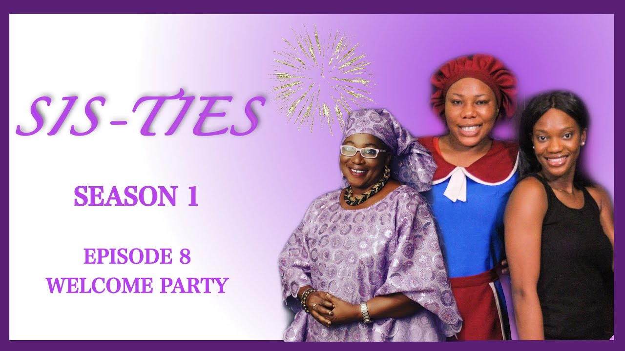 SIS-TIES| S1 E8| WELCOME PARTY