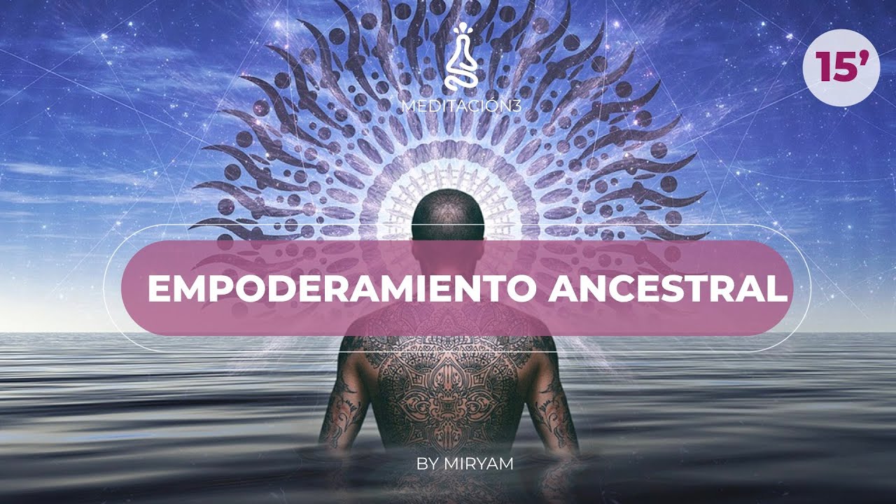 Meditación de EMPODERAMIENTO:  Libera tu PODER ANCESTRAL!!