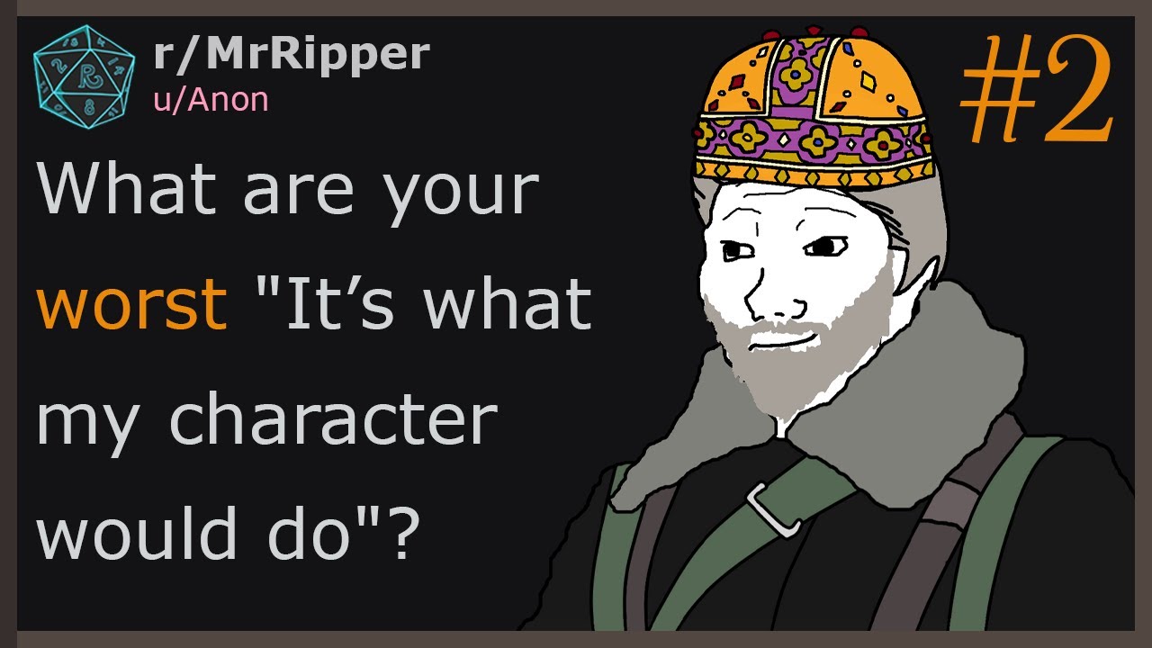 D&D Players, What are your worst "It’s what my character would do"? 🅿️2 
