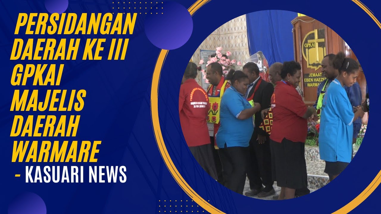 KASUARI CHANNEL - MEI - PERSIDANGAN DAERAH KE III GPKAI MAJELIS DAERAH WARMARE