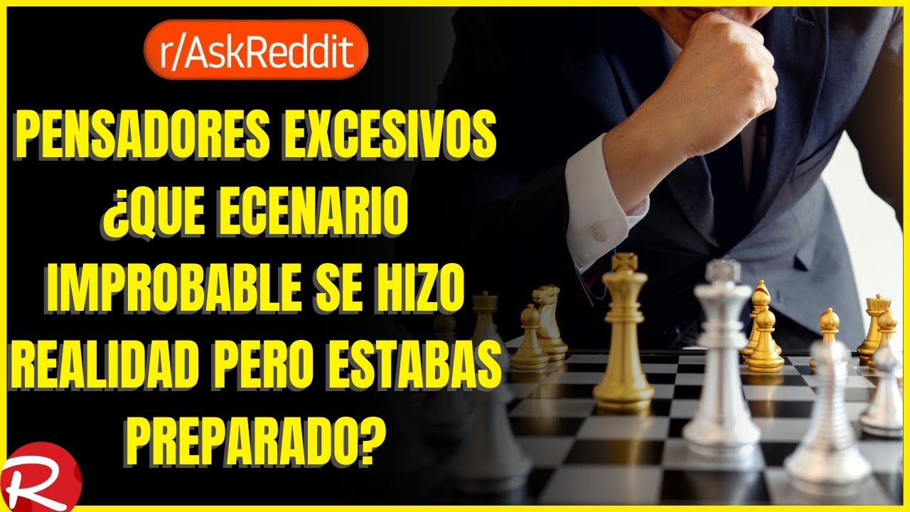 pensadores excesivos ¿Qué escenario improbable se hizo realidad pero estabas preparado? Reddit