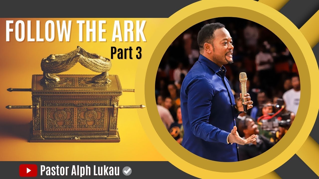 Follow The Ark [Part 3] - Pastor Alph LUKAU
