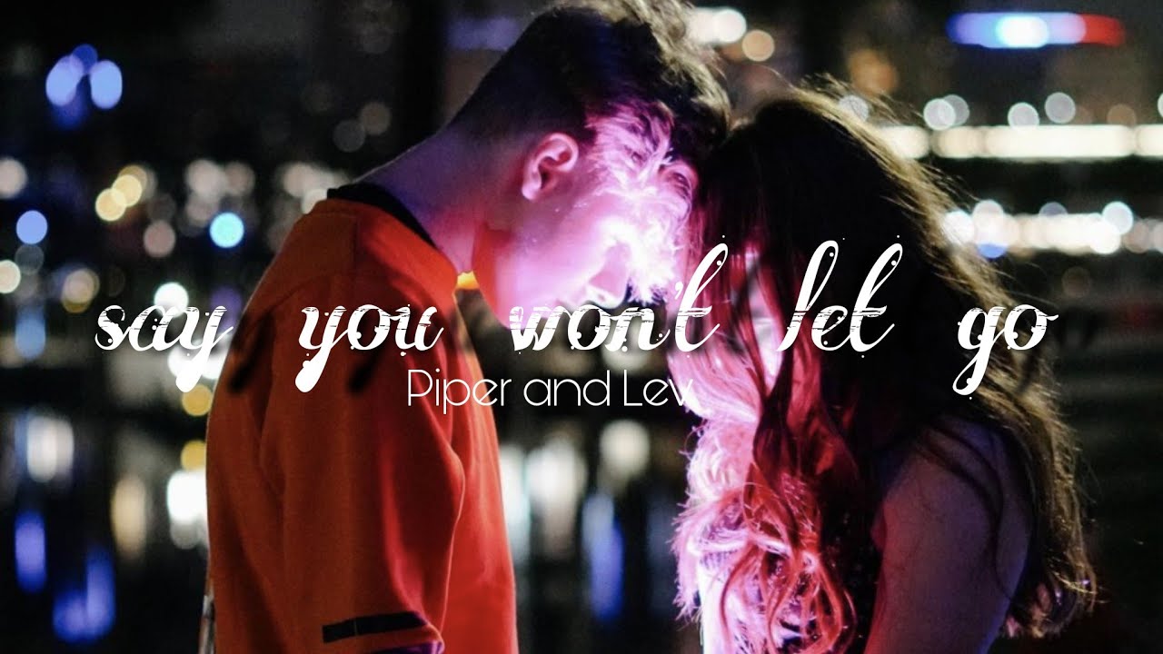 Say you won't let go (James Arthur) Piper and Lev. Cute liper moments || ProjectPiper