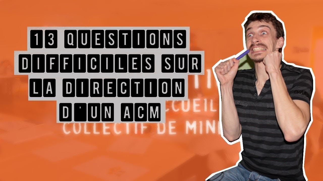 13 QUESTIONS DIFFICILES SUR LA DIRECTION D'UN ACM