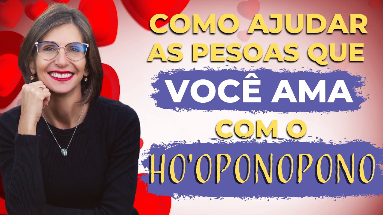 Como ajudar as pessoas que você ama com o Ho'oponopono