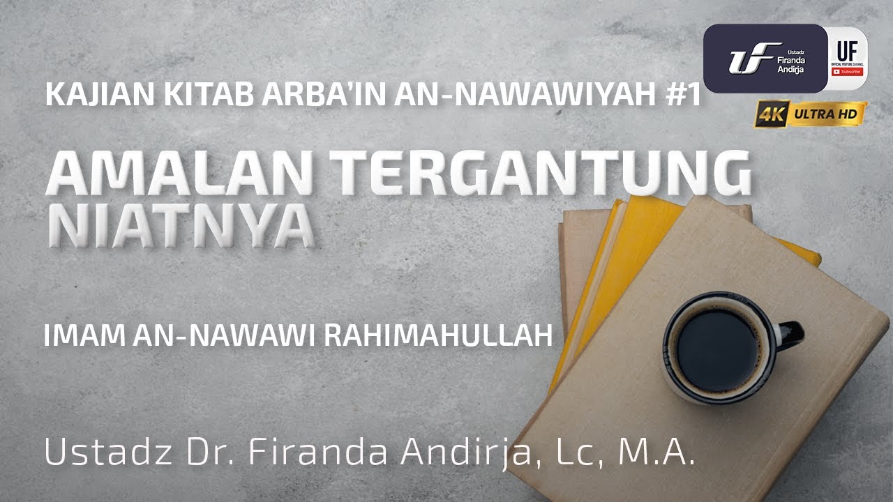 Syarah Kitab Arbain #1: Amalan Tergantung Niatnya - Ustadz Dr. Firanda Andirja, M.A