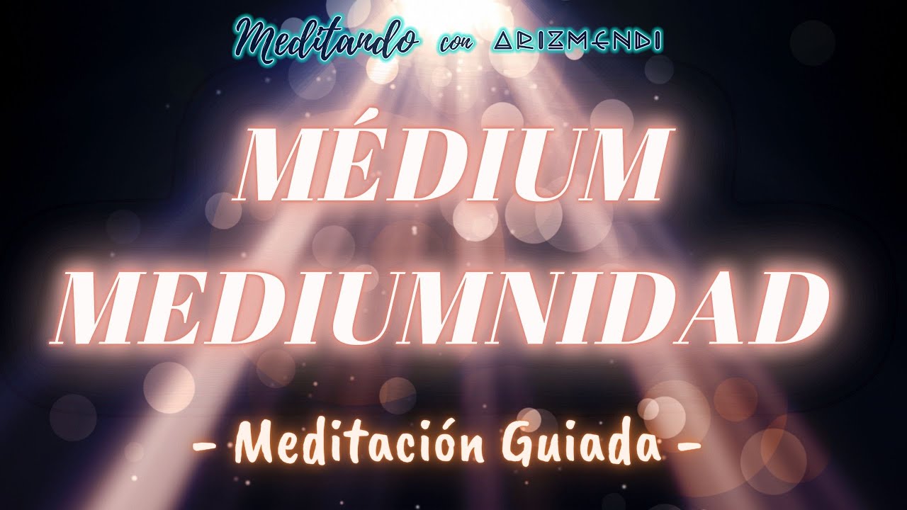 M&eacute;dium o Mediumnidad - Meditaci&oacute;n Guiada (Con M&uacute;sica Relajante)