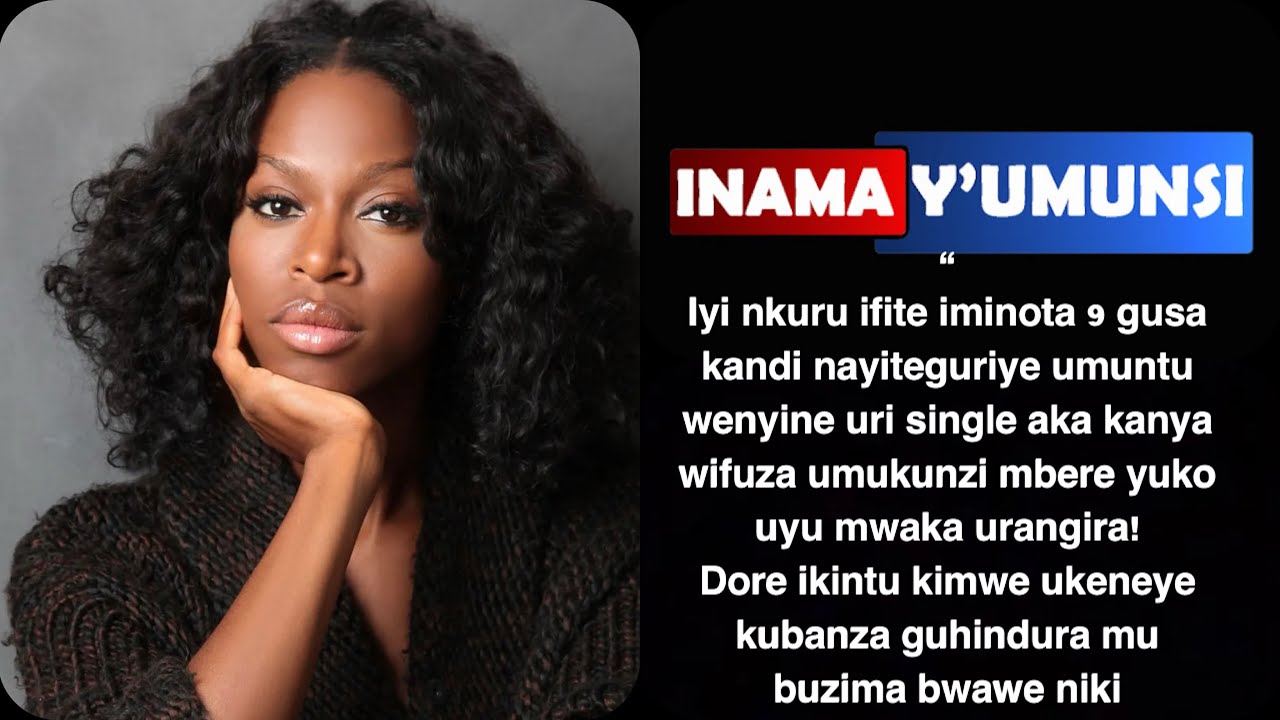 Inama y'umunsi:iyi nkuru ifite iminota9gusa nayiteguriye umuntu uri single aka kanya ushaka umukunzi