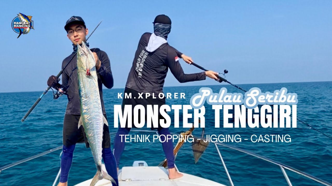 NGERI..!! TEHNIK POPPING DI SAMBAR TENGGIRI BABON!! MANCING DI PULAU SERIBU - KM. XPLORER