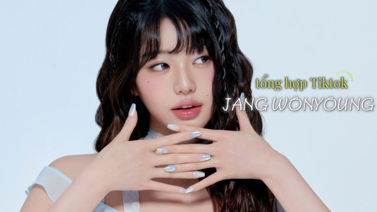 [TỔNG HỢP TIKTOK - IVE JANG WONYOUNG]-công chúa Kpop