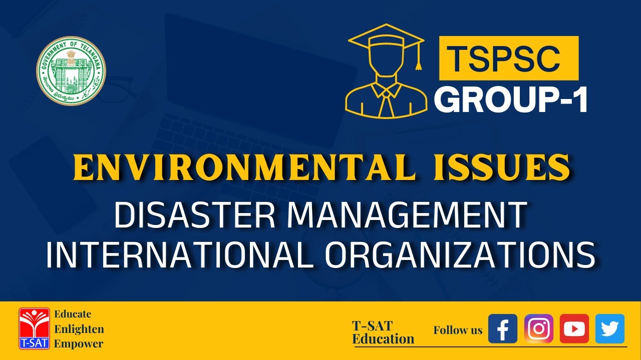 ENVIRONMENTAL ISSUES - DISASTER MANAGEMENT INTERNATIONAL ORGANIZATIONS || TSPSC GROUP-1 ||14.09.2022