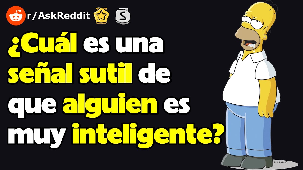¿Cuál es una señal sutil de que alguien es muy inteligente? (r/AskReddit reacción)