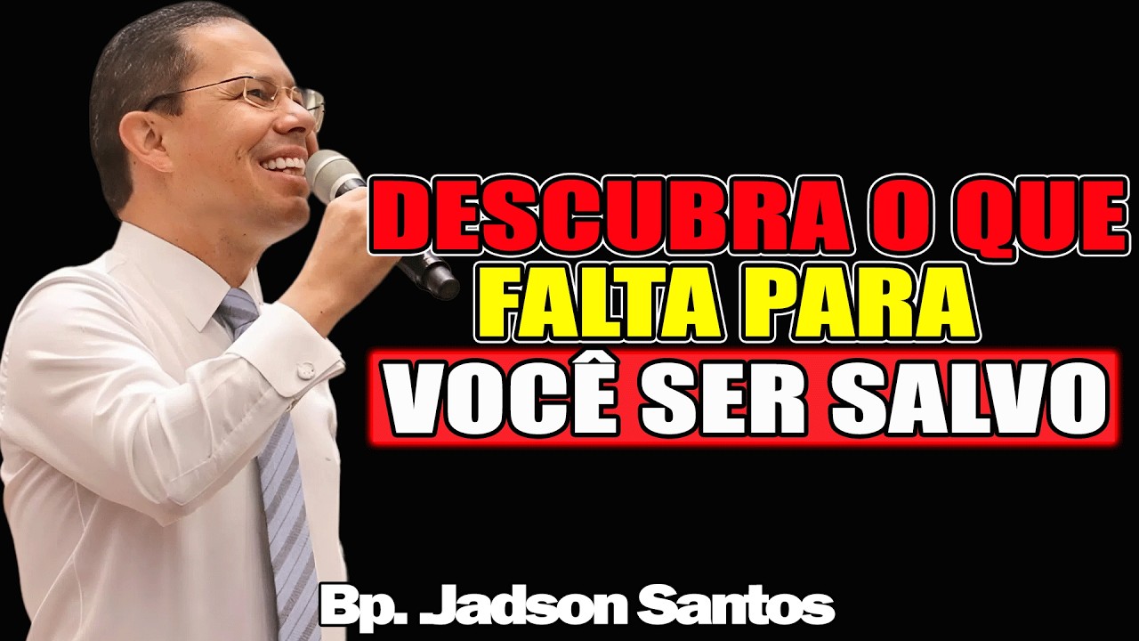 Descubra O Que Falta Para Você Ser Salvo - Bispo Jadson Santos 2026
