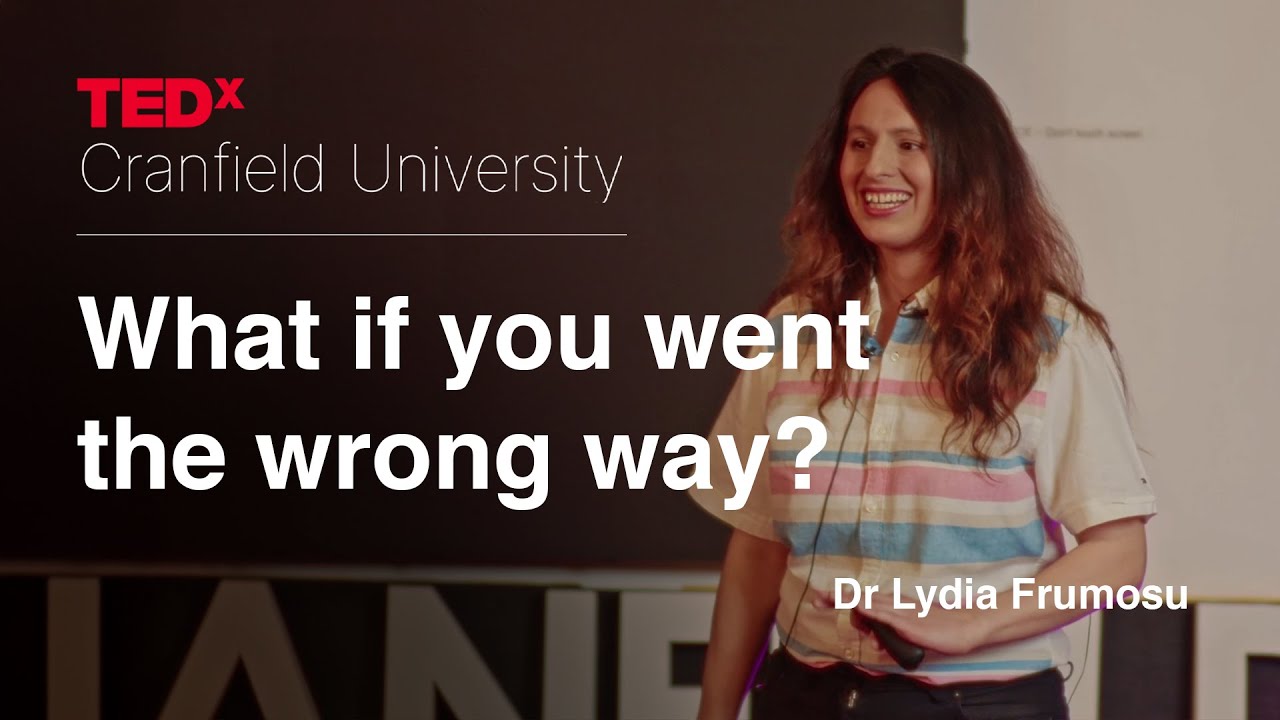 What happens when you go the wrong way | Dr Lydia Frumosu | TEDxCranfield University