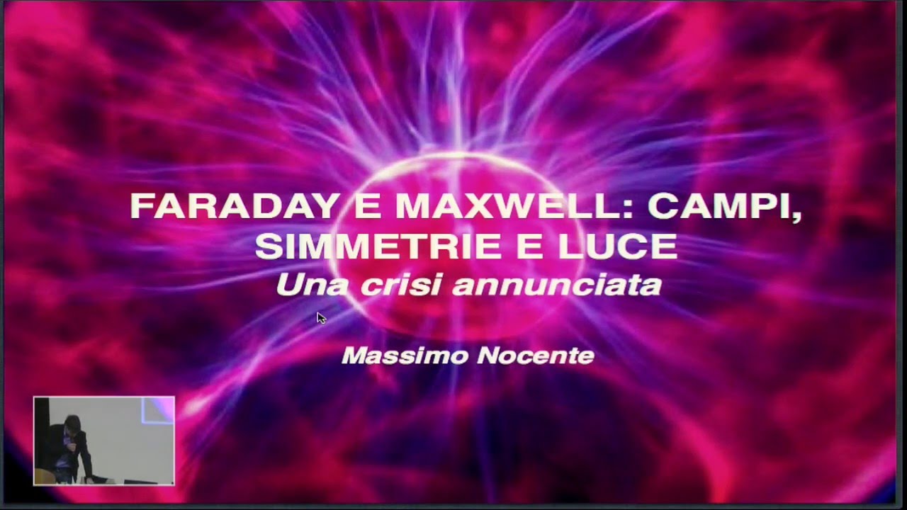 4 - Massimo Nocente - FARADAY E MAXWELL: CAMPI, SIMMETRIE E LUCE