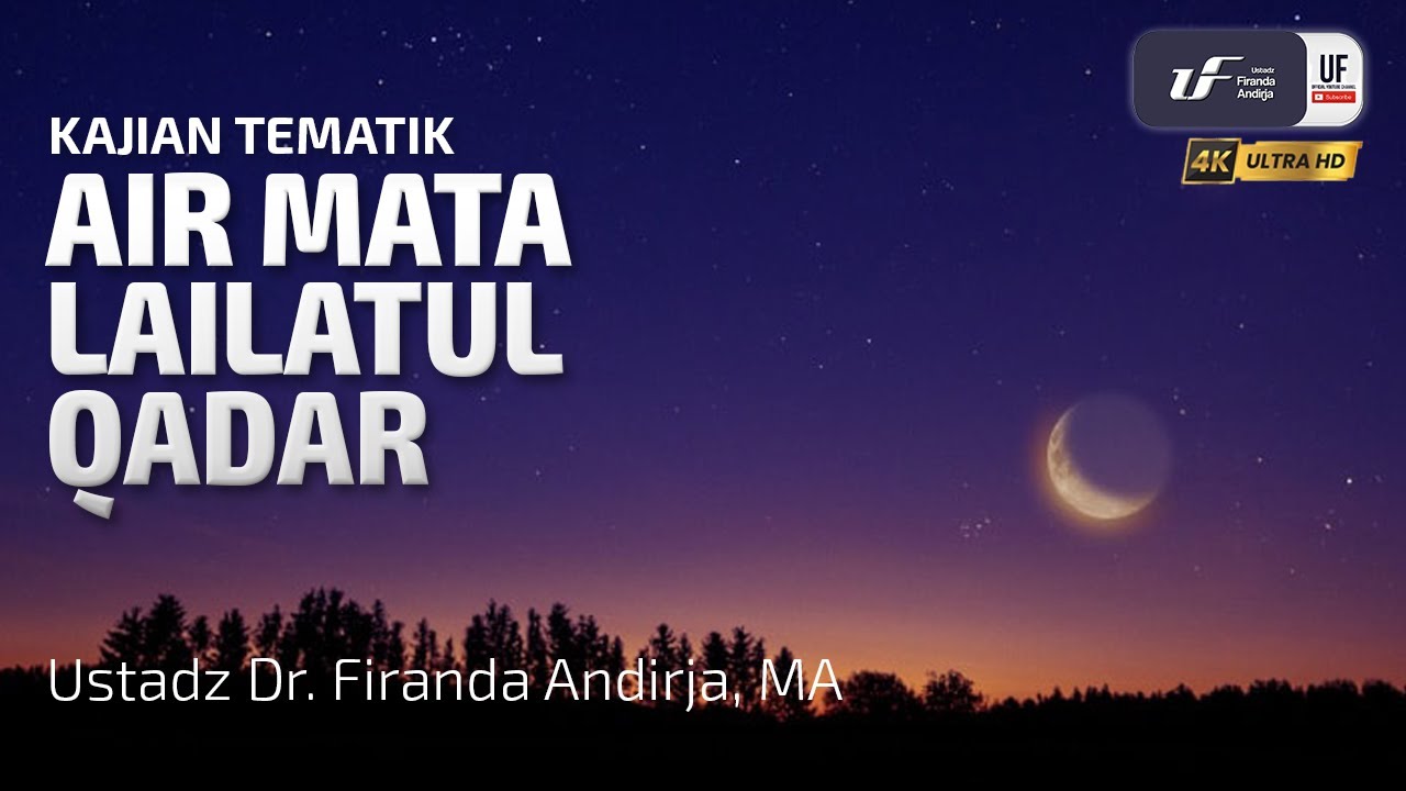 Air Mata Lailatul Qadar - Ustadz Dr. Firanda Andirja, M.A