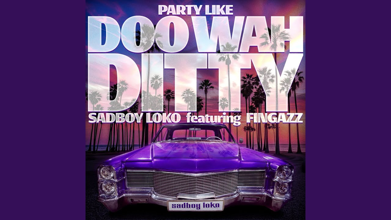 PARTY LIKE DOO WAH DITTY