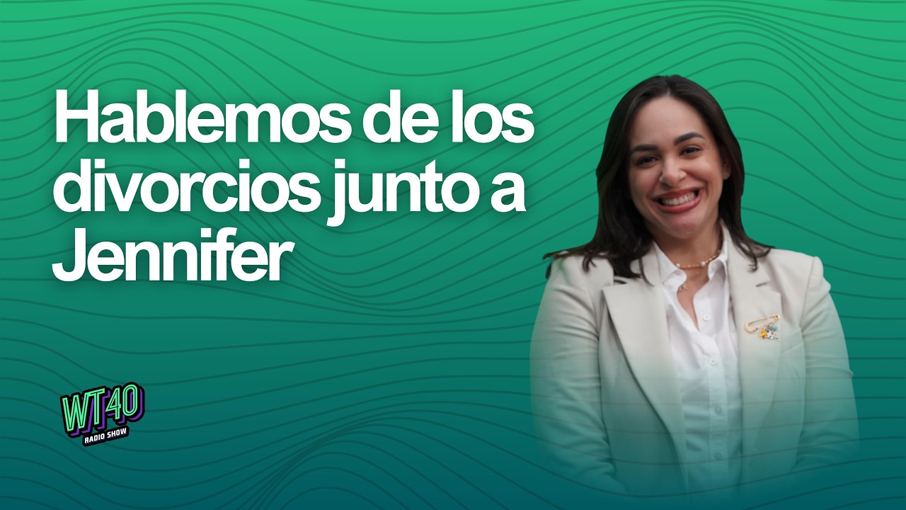 WT40 HABLEMOS DE LOS DIVORCIOS JUNTO A JENNIFER