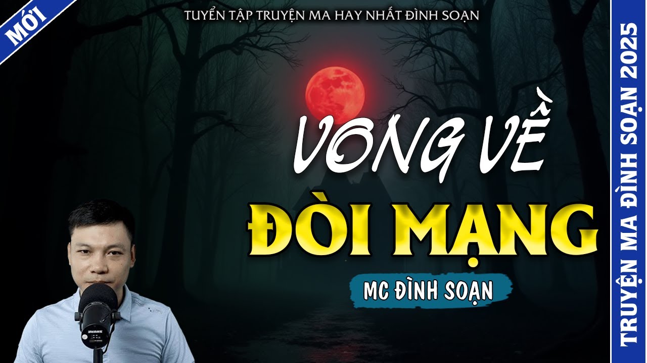 TRUYỆN MA ĐÌNH SOẠN | VONG VỀ ĐÒI MẠNG | TRUYỆN MA 2025 MC ĐÌNH SOẠN KỂ LẠI