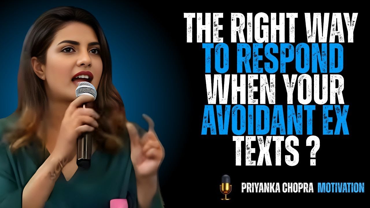 HOW TO RESPOND WHEN YOUR AVOIDANT EX TEXTS YOU | PRIYANKA CHOPRA MOTIVATIONAL SPEECH