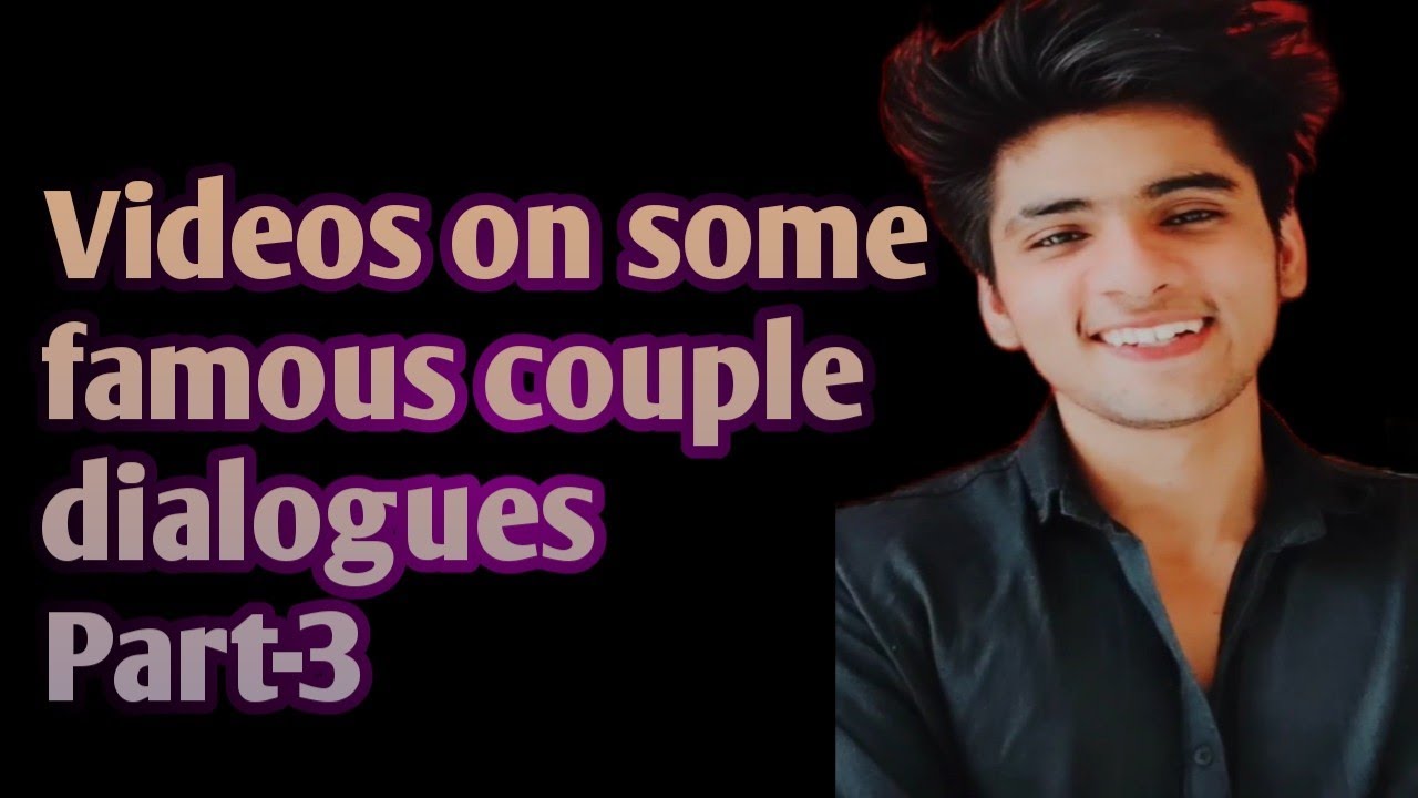 Videos on famous couple dialogues part-3