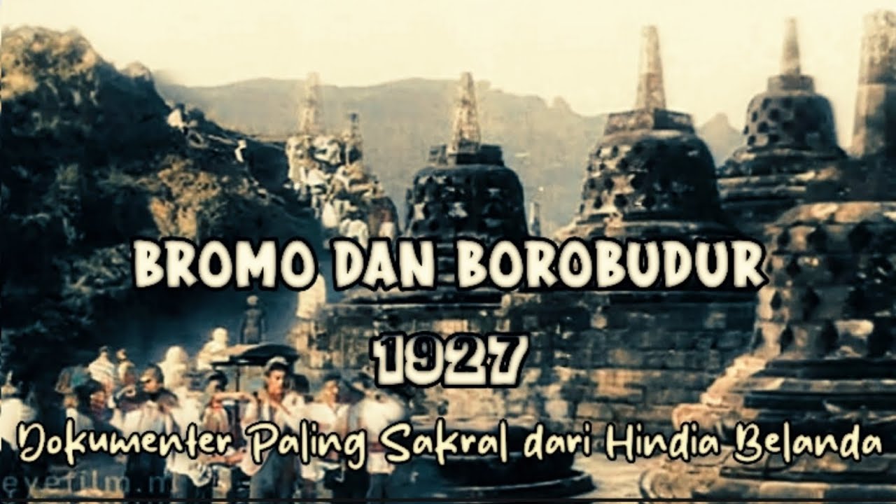BROMO & BOROBUDUR 1927 – Dokumenter Paling Sakral dari Hindia Belanda