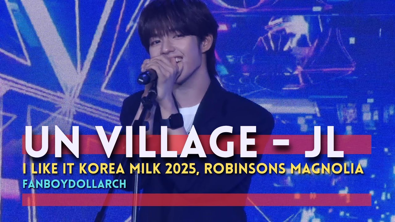 UN VILLAGE - JL of AHOF Fancam - 250614 I LIKE IT KOREA MILK 2025, Robinsons Magnolia FanBoyDollArch