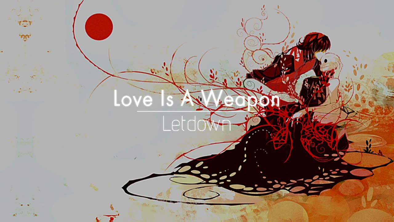 [한글번역] Letdown - Love Is A Weapon