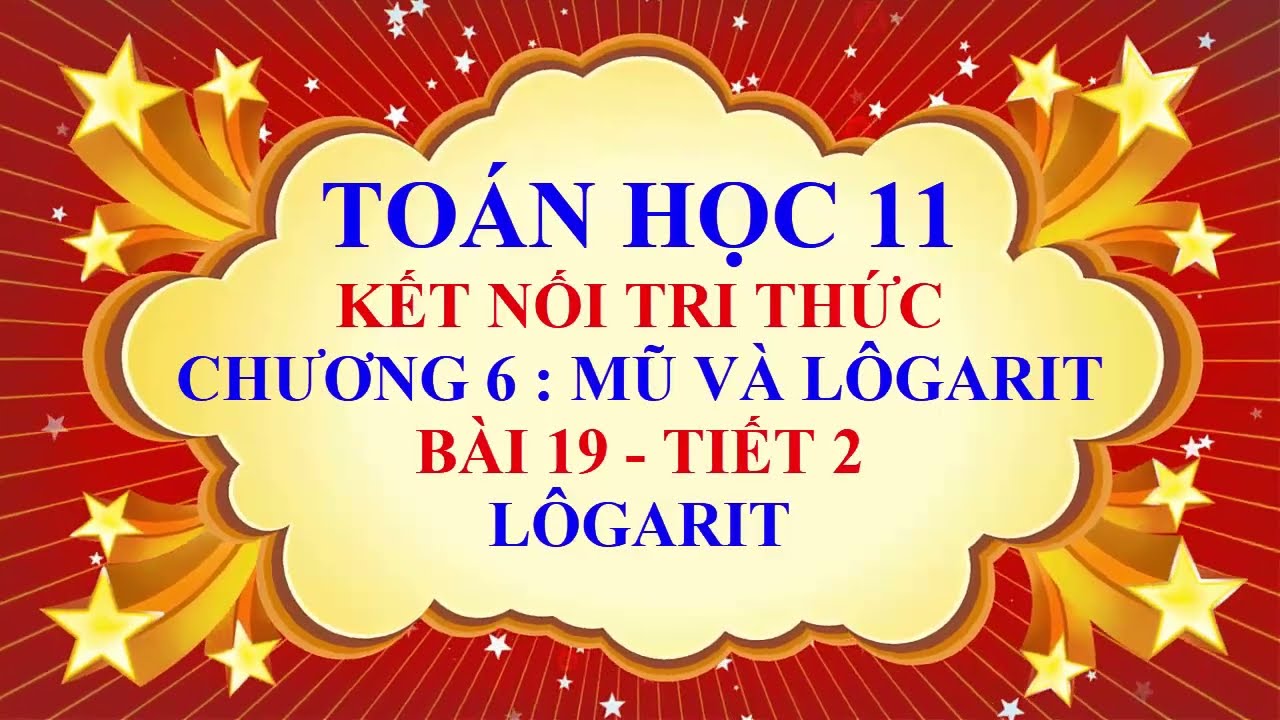 Toán học lớp 11 - Kết nối tri thức - Chương 6 - Bài 19 - Lôgarit - Tiết 2