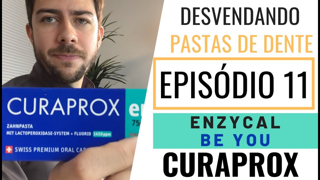 Desvendando pastas de dente - Ep. 11 - Curaprox Enzycal e Be You