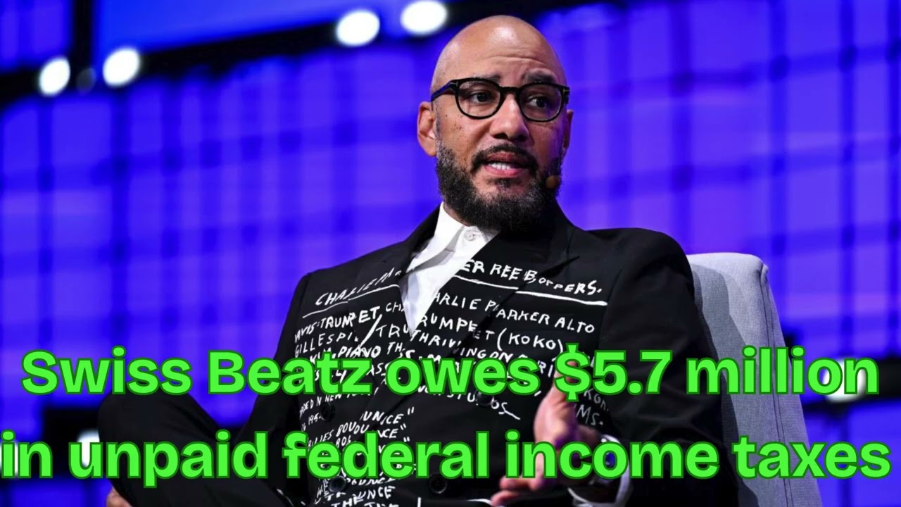 Swiss Beatz owes $5.7 million in unpaid federal income taxes
