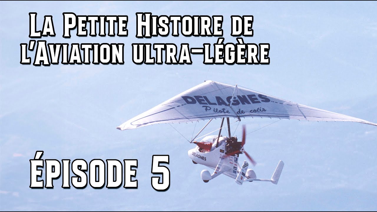 La Petite Histoire de l’Aviation ultra-légère- Épisode 5