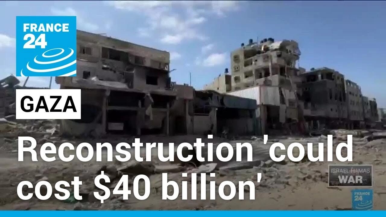 Gaza post-war reconstruction could cost up to $40 billion, says UN &bull; FRANCE 24 English