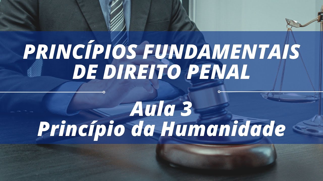 Princípio da Humanidade da Pena: Entenda a Humanização das Penas no Direito Penal!