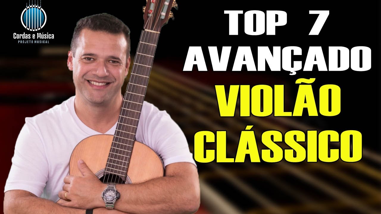 7 MÚSICAS para VIOLÃO CLÁSSICO - NÍVEL AVANÇADO (Prof. FAROFA)