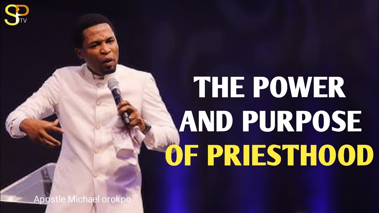 The power and purpose of priesthood_Apostle Michael orokpo