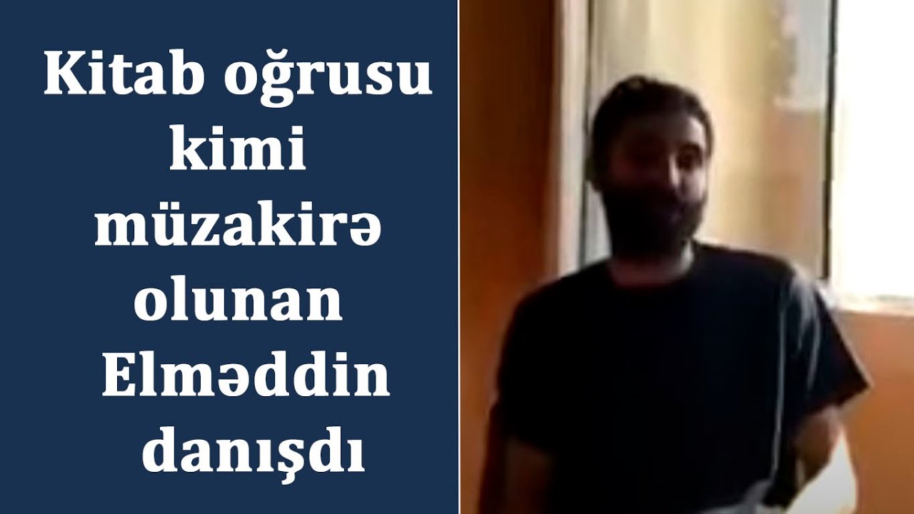 Kitab oğrusu kimi m&uuml;zakirə olunan Elməddin danışdı