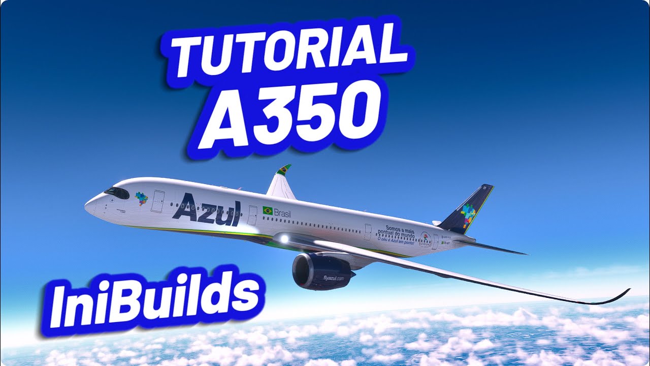 TUTORIAL do AIRBUS A350 INIBUILDS pro FLIGHT SIMULATOR 2020/2024🔥