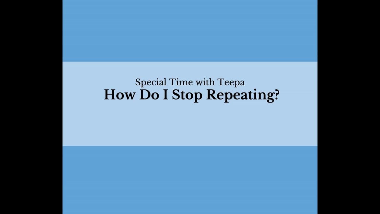 Time with Teepa - How Do I Stop Repeating?