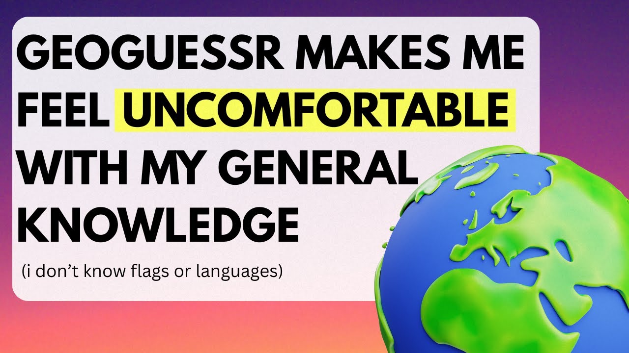 GeoGuessr Makes Me Feel Uncomfortable With My General Knowledge