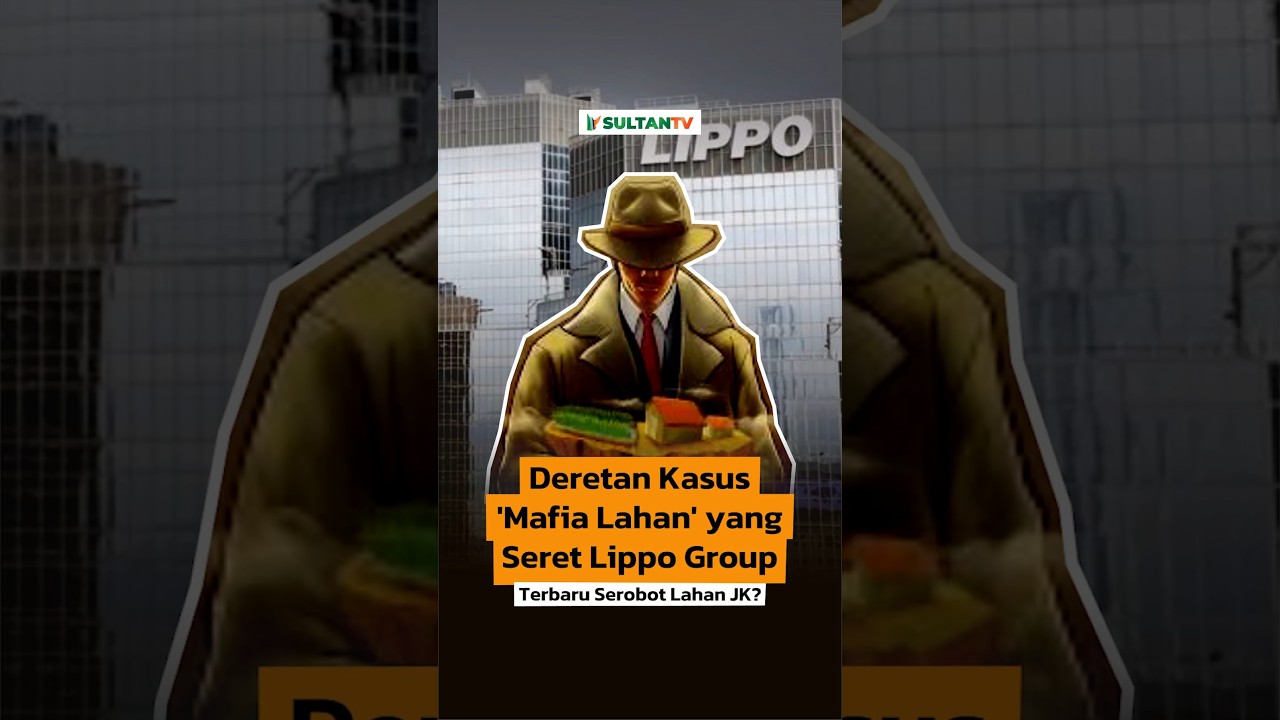 🔴 DERETAN KASUS 'MAFIA LAHAN' YANG SERET LIPPO GROUP, TERBARU SEROBOT LAHAN LAHAN JK?