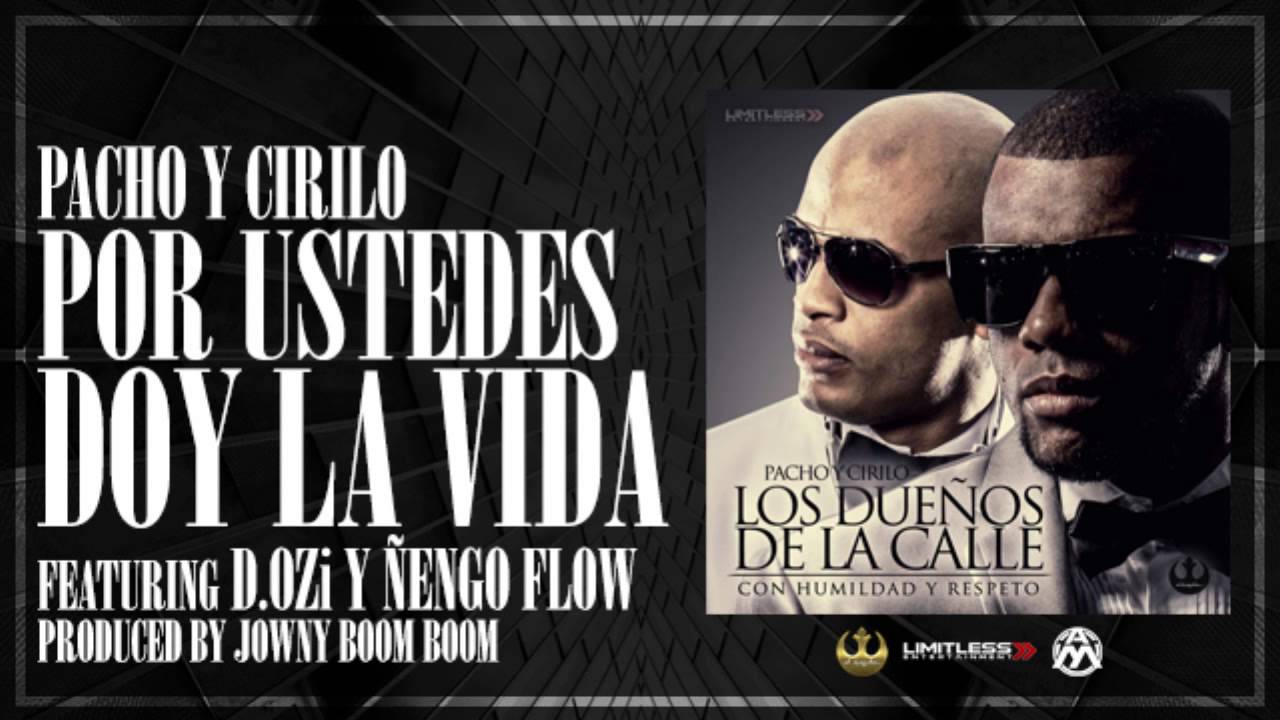 4. Pacho y Cirilo Ft. Ñengo Flow,Dozi - Por Ustedes Doy La Vida